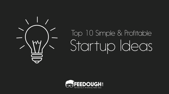 Top 10 Simple & Profitable Startup Ideas In 2022 | Feedough