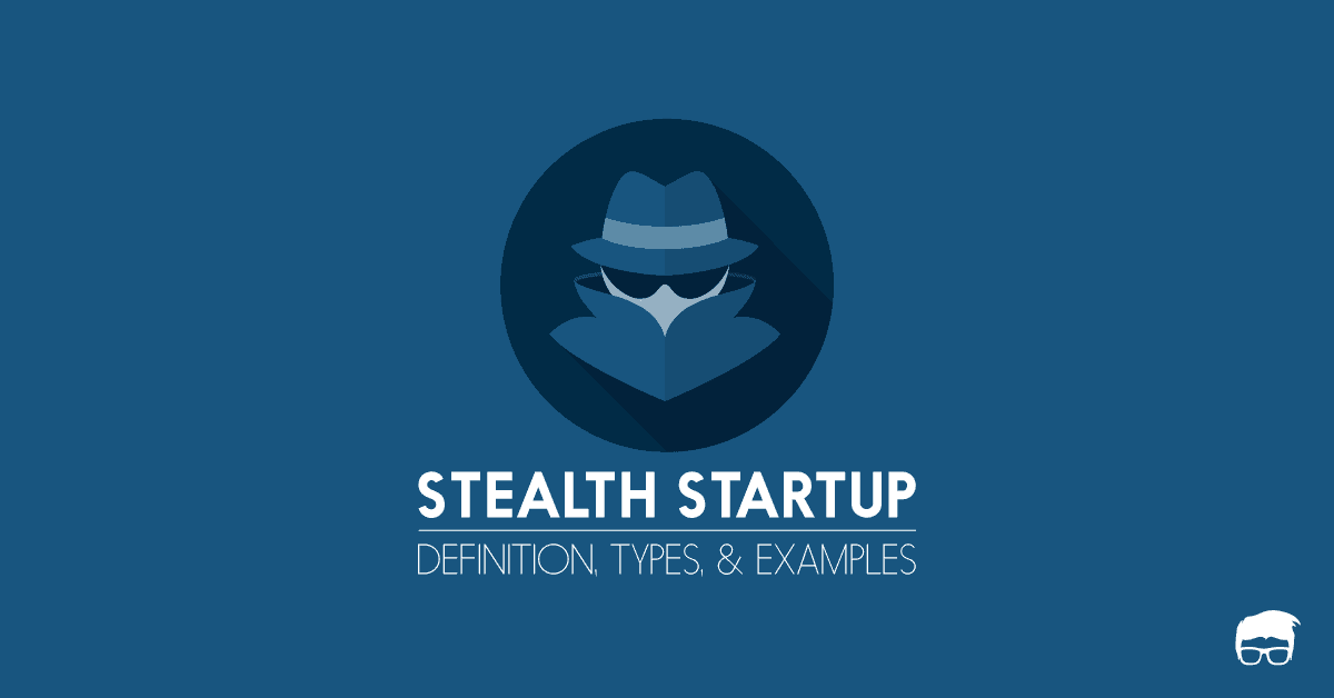 What's a Stealth Mode Startup: Definition, Pros, And Cons