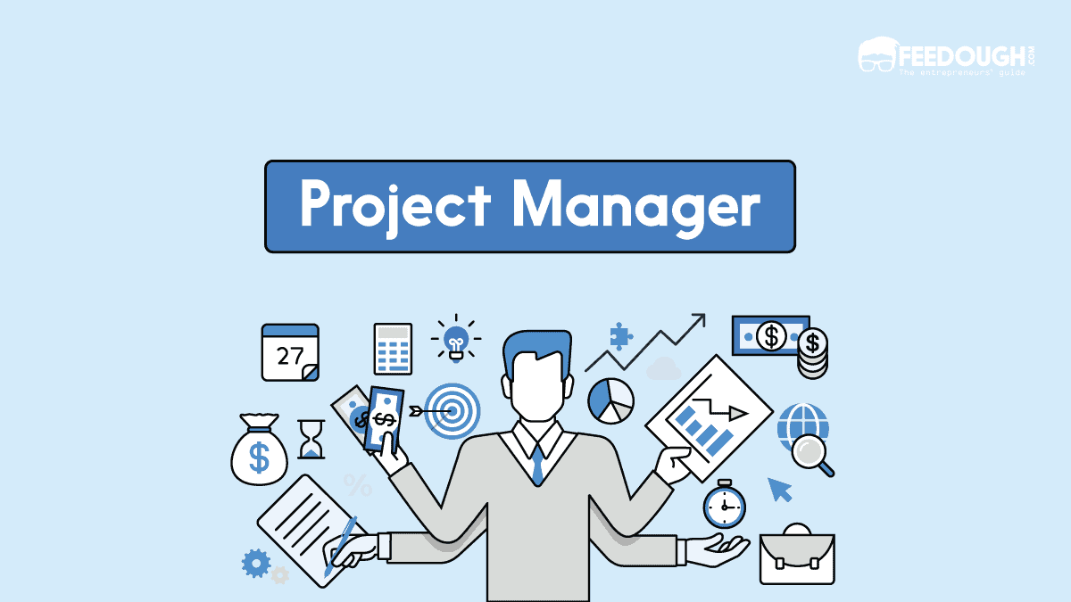 Who Is A Project Manager? - Definition, Roles and Responsibilities –  Feedough