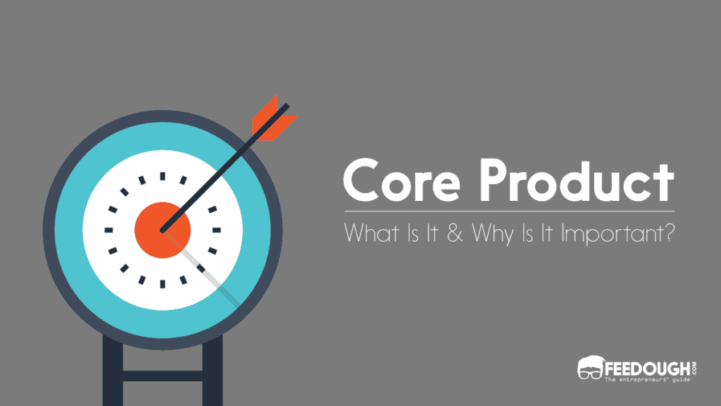 what-is-a-core-product-importance-examples-feedough