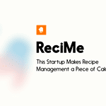This Startup Makes Recipe Management a Piece of Cake - ReciMe Startup Review This Startup Makes Recipe Management a Piece of Cake - ReciMe