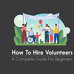 How to Hire Volunteers: Volunteer Recruitment Guide How to Hire Volunteers: Volunteer Recruitment Guide