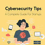 6 Essential Cybersecurity Tips for Startups Cybersecurity Tips for Startups